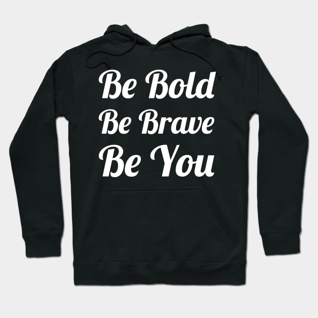 Be Bold Be Brave Be You Hoodie by evokearo